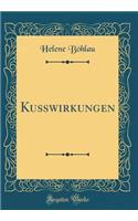 Kußwirkungen (Classic Reprint)