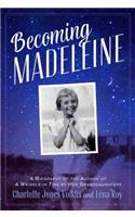 Becoming Madeleine: A Biography of the Author of a Wrinkle in Time by Her Granddaughters