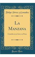 La Manzana: Comedia en un Acto y en Prosa (Classic Reprint)