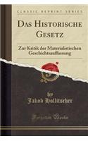 Das Historische Gesetz: Zur Kritik Der Materialistischen Geschichtsauffassung (Classic Reprint)