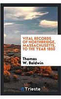 Vital Records of Northbridge, Massachusetts, to the Year 1850