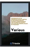 Proceedings of the nineteenth annual meeting of the Association of Trustees, Superintendents and Matrons of County Asylums for Chronic Insane of Wisco