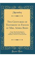 Two Centuries of Testimony in Favour of Mrs. Aphra Behn: Versus "the Saturday Review" And "the Athenæum;"; With the Publisher's Answers to Those Journals (Classic Reprint)