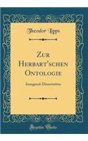 Zur Herbart'schen Ontologie: Inaugural-Dissertation (Classic Reprint)