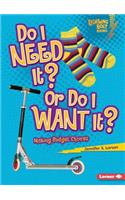 Do I Need It? Or Do I Want It?: Making Budget Choices(Lightning Bolt Books — Exploring Economics)