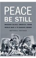 Peace Be Still: Modern Black America from World War II to Barack Obama