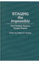 Staging the Impossible: The Fantastic Mode in Modern Drama (Contributions to the Study of Science Fiction & Fantasy)