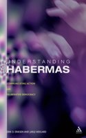 Understanding Habermas: Communicative Action and Deliberative Democracy