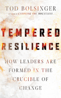 Tempered Resilience – How Leaders Are Formed in the Crucible of Change