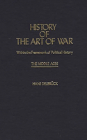 History of the Art of War Within the Framework of Political History: The Middle Ages