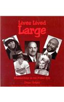 Lives Lived Large