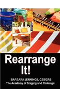 Rearrange It! How to Start a Profitable Interior Redesign Business or How to Generate Wealth and Financial Freedom with a One-Day Decorating Business