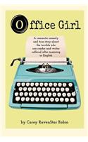 Office Girl: A Romantic Comedy and True Story about the Terrible Jobs One Reader and Writer Suffered After Majoring in English