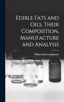 Edible Fats and Oils, Their Composition, Manufacture and Analysis