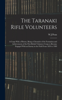 The Taranaki Rifle Volunteers; a Corps With a History, Being a Chronicle of the Formation and Achievements of the First British Volunteer Corps to Become Engaged With an Enemy in the Field From 1859 to 1909