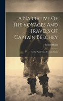 A Narrative Of The Voyages And Travels Of Captain Beechey