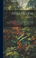 Index Filicum: A Synopsis, With Characters, of the Genera, Extensively Illustrated: And an Enumeration of the Species of Ferns, With Synonymes, References, &c.&c, 