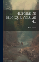 Histoire De Belgique, Volume 4...