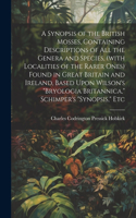 A Synopsis of the British Mosses, Containing Descriptions of all the Genera and Species, (with Localities of the Rarer Ones) Found in Great Britain and Ireland, Based Upon Wilson's 