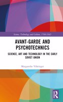 Avant-Garde and Psychotechnics: Science, Art and Technology in the Early Soviet Union(Science, Technology and Culture, 1700-1945)