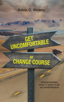 Get Uncomfortable or Change Course: Understanding What It Takes to Be an Entrepreneur