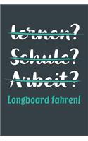 lernen? Schule? Arbeit? Longboard fahren!: Notizbuch - tolles Geschenk für Notizen, Scribbeln und Erinnerungen aufbewahren - liniert mit 100 Seiten