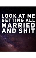 Look At Me Getting All Married and Shit