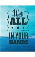 It´s ALL IN YOUR HANDS