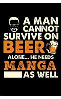 A Man Cannot Survive On Beer Alone He Needs Manga As Well: Daily Journal 100 page 6 x 9 for hobby lovers or beer drinkers perfect for him to jot down his ideas and notes