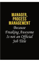 Manager, Process Management Because Freaking Awesome Is Not An Official Job Title