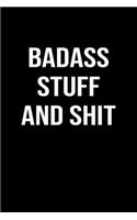 Badass Stuff and Shit: A funny soft cover blank lined journal to jot down ideas, memories, goals or whatever comes to mind.