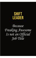 Shift Leader Because Freaking Awesome Is Not An Official Job Title