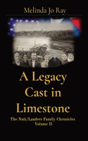 Legacy Cast in Limestone: The Nutt/Landers Family Chronicles Volume II