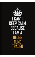 I Can't Keep Calm Because I Am A Hedge Fund Trader