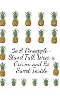 Be A Pineapple - Stand Tall, Wear a Crown, and Be Sweet Inside