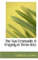 The Two Cromwells: A Tragedy in Three Acts