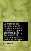 La Filosofia del Linguaggio Nella Patristica E Nella Scolastica. Opera Premiata Dalla R. Accademia D