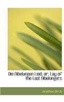 Die Nibelungen Lied, Or, Lay of the Last Nibelungers