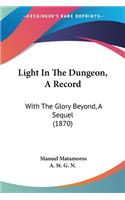 Light In The Dungeon, A Record: With The Glory Beyond, A Sequel (1870)