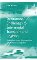 Institutional Challenges to Intermodal Transport and Logistics