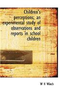 Children's Perceptions; An Experimental Study of Observations and Reports in School Children