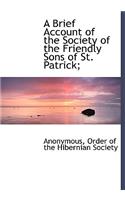 A Brief Account of the Society of the Friendly Sons of St. Patrick;