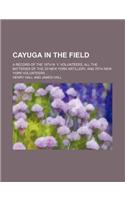 Cayuga in the Field; A Record of the 19th N. Y. Volunteers, All the Batteries of the 3D New York Artillery, and 75th New York Volunteers