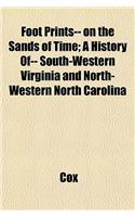 Foot Prints-- On the Sands of Time; A History Of-- South-Western Virginia and North-Western North Carolina