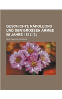 Geschichte Napoleons Und Der Grossen Armee Im Jahre 1812 (3 )