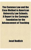 The Common Law and the Case Method in American University Law Schools; A Report to the Carnegie Foundation for the Advancement of Teaching: (English)