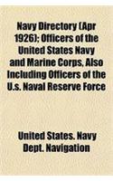 Navy Directory (Apr 1926); Officers of the United States Navy and Marine Corps, Also Including Officers of the U.S. Naval Reserve Force