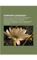 Korperflussigkeit: Urin, Blut, Galle, Sperma, Liquor Cerebrospinalis, Trane, Muttermilch, Lymphe, Speichel, Eiter, Schweiss, Praejakulat