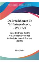 De Predikheeren Te 'S-Hertogenbosch, 1296-1770: Eene Bijdrage Tot De Geschiedenis Van Het Katholieke Noord-Brabant (1897)