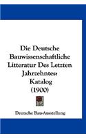 Die Deutsche Bauwissenschaftliche Litteratur Des Letzten Jahrzehntes